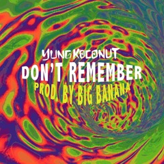 DONT REMEMBER (PROD. BY BIG BANANA)