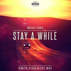 Dimitri Vegas & Like Mike - Stay A While (MOGUAI Remix)