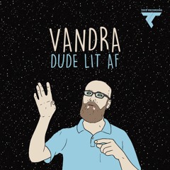 Vandra - Dude Lit Af (Original Mix) OUT SOON !!!