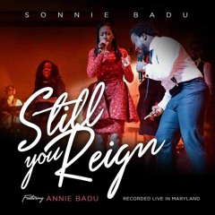 STILL YOU REIGN - Sonnie Badu Ft. Annie Badu