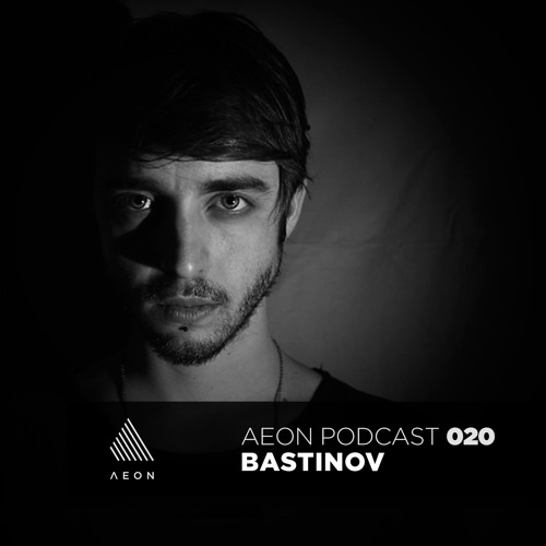 |AEON PODCAST 020| Bastinov