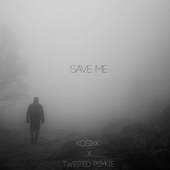 KOSIKK X Twisted Psykie - Save Me