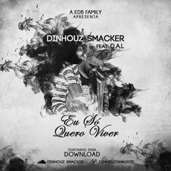 Dinhouz Smacker - Eu Só Quero Viver (Feat. D.A.L)