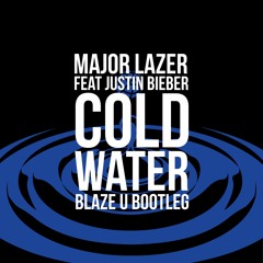 Major Lazer Feat. Justin Bieber - Cold Water (Blaze U Bootleg)*BUY=FREE DOWNLOAD*