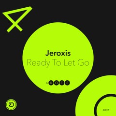 Jeroxis - Ready To Let Go [OUT NOW]