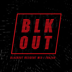 Blackout Resident Mix | Frazah