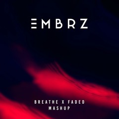 EMBRZ - Breathe X Faded Mashup