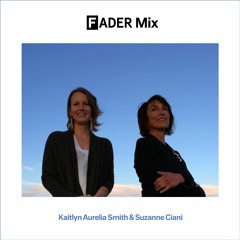 FADER Mix: Kaitlyn Aurelia Smith & Suzanne Ciani