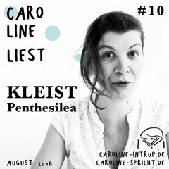 Caroline Liest #10 - KLEIST - aus Penthesilea  | Hörbuch/Audiobook