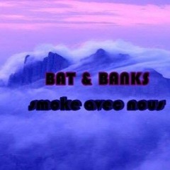BAT X BANK$- SMOKE AVEC NOUS