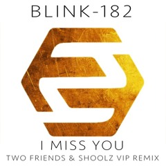 Blink-182 - I Miss You (Two Friends & Shoolz VIP Remix)