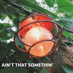 Ain't That Somethin'