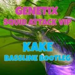 GENETIX - SQUID ATTACK (KAKE BOOTLEG) **OUT NOW FREE DOWNLOAD WITH NEW AUDIO **