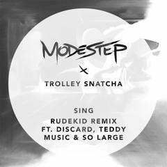 Modestep & Trolley Snatcha - Sing (Rude Kid Remix Ft Discarda, Teddy Music & So Large)