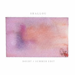 Shallou - Doubt (Summer Edit)[Thissongissick.com Premiere] [Free Download]