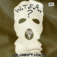 Lul kain W.T.F.A.i. ft.Kdezy