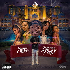 nYne O'nYne - Too Much Play [Prod. PhenomDaDon x Chapo x DaFrenchConnect]