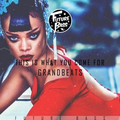 Grandbeats - This Is What You Came For [Future Bass Release]