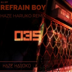 ALL OFF - Refrain Boy (Haze Haruko Remix)