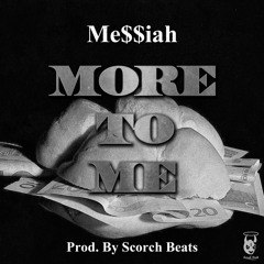 Me$$iah - More To Me Prod Scorch Beats