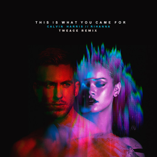 Calvin Harris & Rihanna - This Is What You Came For (Tweace Remix) [Extended Mix]