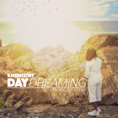 Khemistry-Day Dreaming (Crown Love Riddim)