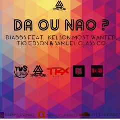 Dá Ou Não ? - Djabbs Feat Kelson Most Wanted, Tio Edson & Samuel Clássico