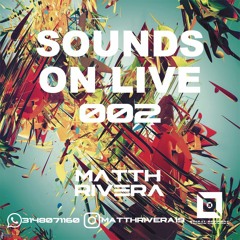 SOUNDS ON LIVE 002 - MATTH RIVERA 2K16