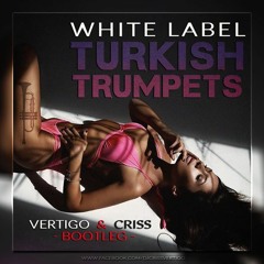 White Label - Turkish Trumpets (Vertigo & Criss BOOTLEG ) [BUY=FREE DOWNLOAD]