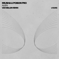 Miusha & Poison Pro - Alien (Van Bellen Remix) [Yang]