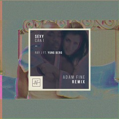 Ray J - Sexy Can I (Adam Fine Remix)