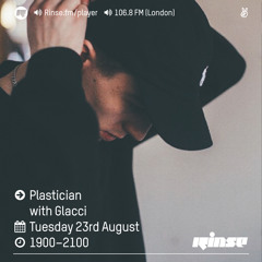 Rinse FM Podcast - Plastician w/ Glacci - 23rd August 2016