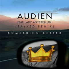 Audien feat. Lady Antebellum - Something Better (Taylor Kade Remix)