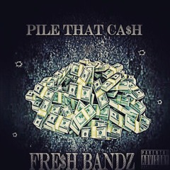 Pile That Cash - Fre$h Bandz (Prod. By Danny E.B )