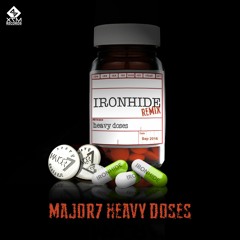 Major7 - Heavy Doses (IronHide Remix) - Out Now! X7M Records!