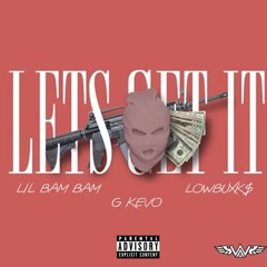 Lets Get It - Lil Bam Bam x Gkevo x LowBuxk$