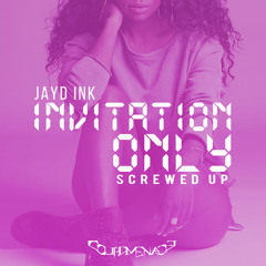 Jayd Ink - Invitation Only (Screwed Up)