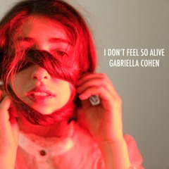 Gabriella Cohen - I Don't Feel So Alive
