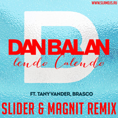 Lendo Calendo by Dan Balan ft.Tany Vander & Brasco (Slider & Magnit Remix)