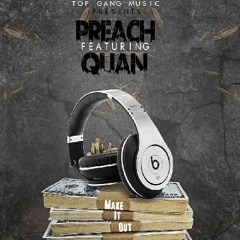 Quan Ft Preach Make it Out