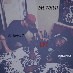 Im TIRED (ft. SunnyT. & DJ Lyfestyle)