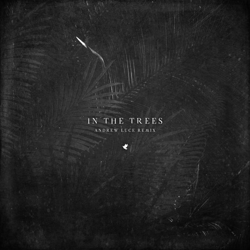 In The Trees (Andrew Luce Remix)