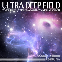 Ultra Deep Field Episode Three - Mixed by Matthias Springer
