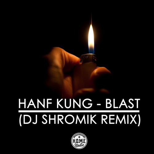 HANF KUNG - BLAST (SHROMIK REMIX)