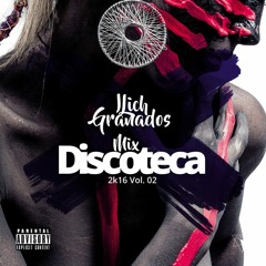 Mix Discoteca 2k16 Vol. 02 - Dj Ilich Granados [ Facebook ]