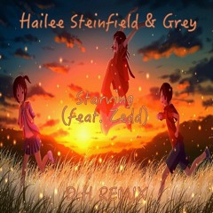 Hailee Steinfield & Grey, Starving (feat Zedd) - D.H Remix