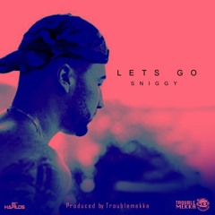 SNIGGY-LET'S GO (PROD BY. TROUBLEMEKKA)