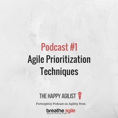 Agile Prioritization Techniques [The Happy Agilist Podcast #1]
