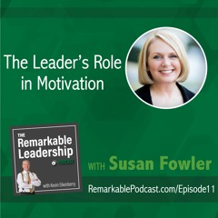 The Leader's Role in Motivation with Susan Fowler