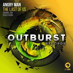 Angry Man - The Last Of Us (Original Mix) [Outburst Records] PREVIEW